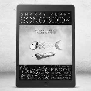 Bad Kids To The Back - Snarky Puppy Songbook [eBook]